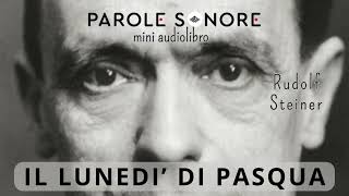 Rudolf Steiner  MINI AUDIOLIBRO  IL LUNEDI DI PASQUA  Parole Sonore [upl. by Collimore]