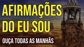 AFIRMAÇÕES PODEROSAS DO quotEU SOUquot PARA OUVIR TODAS AS MANHÃS [upl. by Letitia]