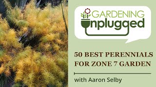 Gardening Unplugged  50 Best ornamental perennials for Zone 7 garden with Aaron Selby [upl. by Luke]