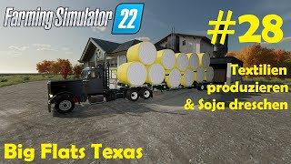 LS22 Big Flats Texas 28 Klamotten produzieren amp Sojabohnen dreschen  Farming Simulator 22 [upl. by Letnahc547]