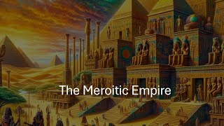 The Meroitic Empire [upl. by Laroc]