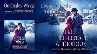 On Eagles Wings A Full Length Christian Historical Romance Audiobook by Lynnette Bonner [upl. by Bamberger]