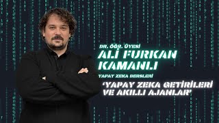 Yapay Zeka Getirileri ve Akıllı Ajanlar Part 2Ders 5 I Dr Öğr Üyesi Ali Furkan Kamanlı [upl. by Hyman]