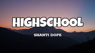 Highschool  Shanti Dope Lyrics [upl. by Nagear]