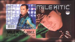 Mile Kitic  Nisam ja po tvom  Audio 2002 [upl. by Ayrotal]