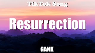 GANK  Resurrection Lyrics  TikTok Song [upl. by Emmery661]