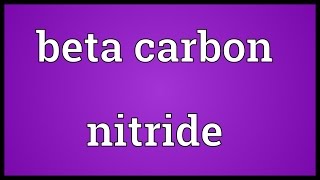 Beta carbon nitride Meaning [upl. by Ahsemot292]