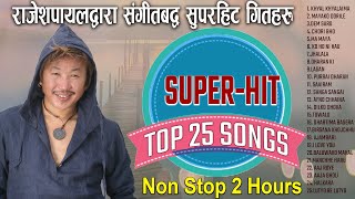 राजेशपायल राइद्वारा संगीतबद्व गितहरु  All Songs Composed amp Sung By Rajesh Payal  NonStop 2 Hours [upl. by Close]