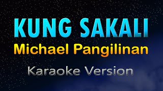 KUNG SAKALI  Michael Pangilinan KARAOKE [upl. by Hemminger]