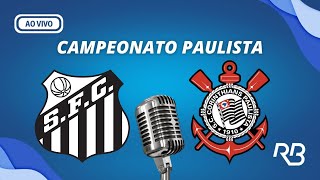 🔴 Santos x Corinthians  Campeonato Paulista  07022024  Ulisses Costa e Claudio Zaidan [upl. by Jobie]