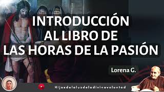 🟣🗣️1 INTRODUCCIÓN AL LIBRO DE LAS HORAS DE LA PASIÓN  LUISA PICCARRETA DIVINA VOLUNTAD  LORENA G [upl. by Harbot]