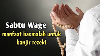 sabtu wage manfaat basmalah untuk hajatmu cepat terkabul [upl. by Sorgalim]