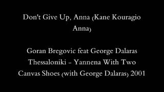 George Dalaras feat Goran Bregovic Dont Give Up Anna Kane Kouragio Anna [upl. by Rose]