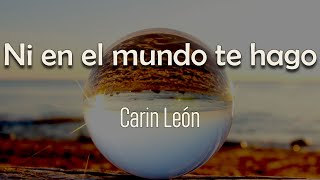 Carin Leon  Ni en el mundo te hago Letra  Ya no te extraño ya no sufro por tus besos [upl. by Voccola]