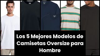 CAMISETA OVERSIZE HOMBRE Los 5 Mejores Modelos de Camisetas Oversize para Hombre 1️⃣ [upl. by Nioe703]