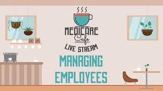 Medicare Cafe Live Stream Managing Your Staff [upl. by Zilvia]