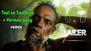 Jailer  Varman gang BGM  Taal se Taal mila remix  AR Rahman [upl. by Dyal196]