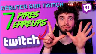 DÉBUTER SUR TWITCH  Les 7 pires erreurs [upl. by Jorrie]