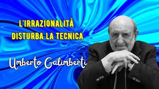 Lirrazionalità disturba la tecnica secondo Umberto Galimberti [upl. by Khano560]