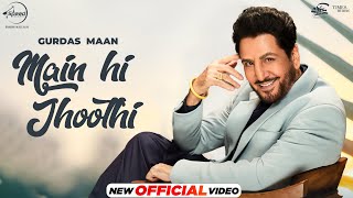 Gurdas Maan  Main Hi Jhoothi  Jatinder Shah  Shivangi Joshi  Latest Punjabi Songs 2024 [upl. by Jung48]