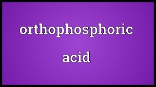 Orthophosphoric acid Meaning [upl. by Irish]