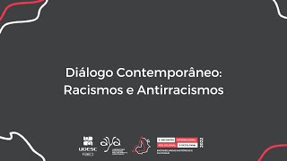 Diálogo Contemporâneo Racismos e Antirracismos [upl. by Atsirhc]