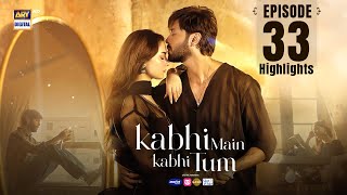 Kabhi Mein Kabhi Tum Episode 33  Highlights  Hania Aamir  Fahad Mustafa  ARY Digital Drama [upl. by Ahsinoj737]