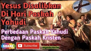 TERNYATA YESUS DISALIBKAN DI HARI PASKAH YAHUDI  PERBEDAAN PASKAH YAHUDI DENGAN PASKAH KRISTEN [upl. by Dreddy]