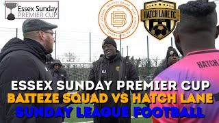 EPISODE 317  2 LONDON TEAMS IN ESSEX  ESSEX PREMIER CUP VS BAITEZE SQUAD [upl. by Karita478]