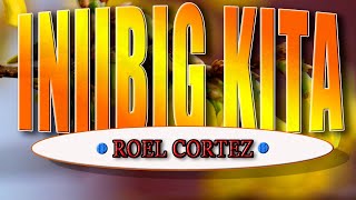 INIIBIG KITA  karaoke version  popularized by Roel Cortez [upl. by Aluin]