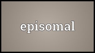 Episomal Meaning [upl. by Ikoek]