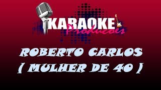 ROBERTO CARLOS  MULHER DE 40  KARAOKE [upl. by Duj]