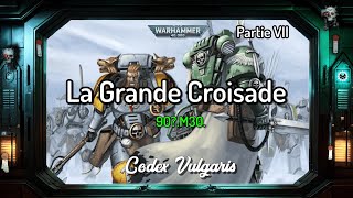 La Grande Croisade  Partie VII  90M30  Warhammer Lore  Codex Vulgaris [upl. by Anilac]