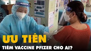 Ai được ưu tiên tiêm vắc xin Pfizer [upl. by Jutta]