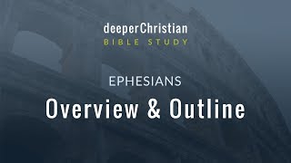 Bible Study in Ephesians – Lesson 1 Overview and Outline of Ephesians [upl. by Coats597]