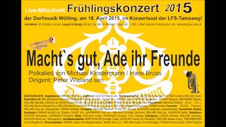 Machts gut Ade ihr Freunde Frühlingskonzert am 18 April 2015 Dorfmusik Wölting [upl. by Aihsotan]