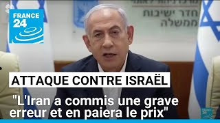 Attaque contre Israël  quotLIran a commis une grave erreur et en paiera le prixquot avertit Netanyahu [upl. by Airotnes559]