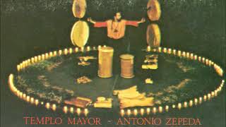 Antonio Zepeda  Templo Mayor Full Album [upl. by Yolane]