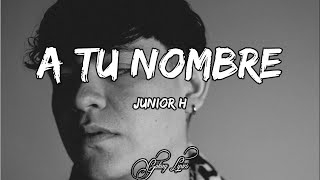 Junior H A TU NOMBRE LETRA 🎵 [upl. by Rebmik208]