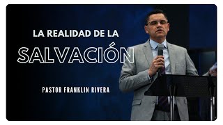 La Realidad De La Salvación  Pastor Franklin Rivera [upl. by Nabatse]