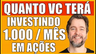 QUANTO VOCÊ TERÁ DE PATRIMÔNIO INVESTINDO R 1000 POR MÊS 2023 [upl. by Nahtnhoj]