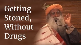 Sadhguru on Getting Stoned Without Drugs [upl. by Airahs]