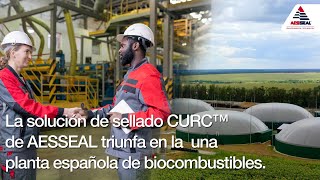 LA SOLUCIÓN DE SELLADO CURCTM DE AESSEAL TRIUNFA EN LA UNA PLANTA ESPAÑOLA DE BIOCOMBUSTIBLES [upl. by Terriss]