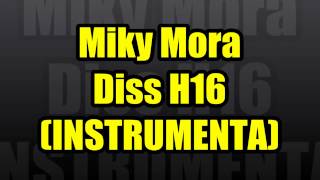 MIKY MORA  Diss H16 INSTRUMENTAL [upl. by Yrro]