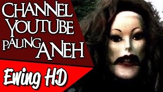 5 Channel Youtube Aneh yang Paling Mengerikan  Part 1  MalamJumat [upl. by Ahsad974]