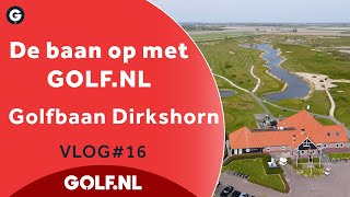 De baan op met GOLFNL Golfbaan Dirkshorn  VLOG 16  2022 [upl. by Milford117]