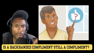 Is a backhanded compliment still a compliment [upl. by Adidnac]