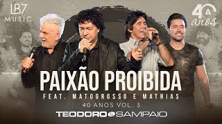 Teodoro e Sampaio  Paixão Proibida feat Matogrosso amp Mathias  40 Anos Vol 3 Vídeo Oficial [upl. by Roht931]