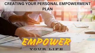 Creatng a Personal Empowerment Plan [upl. by Eiramnaej]