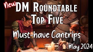 NEW DM Roundtable May 2024 Top Five Musthave Cantrips [upl. by Oneida160]